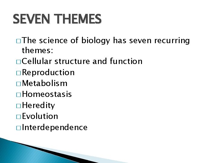 SEVEN THEMES � The science of biology has seven recurring themes: � Cellular structure SEVEN THEMES � The science of biology has seven recurring themes: � Cellular structure
