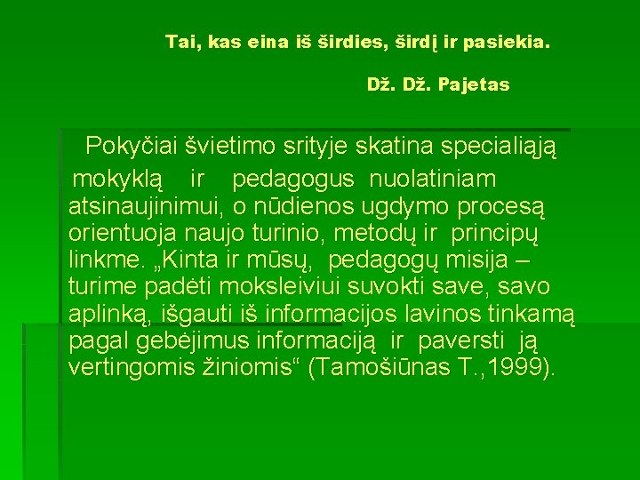 Tai, kas eina iš širdies, širdį ir pasiekia. Dž. Pajetas Pokyčiai švietimo srityje skatina