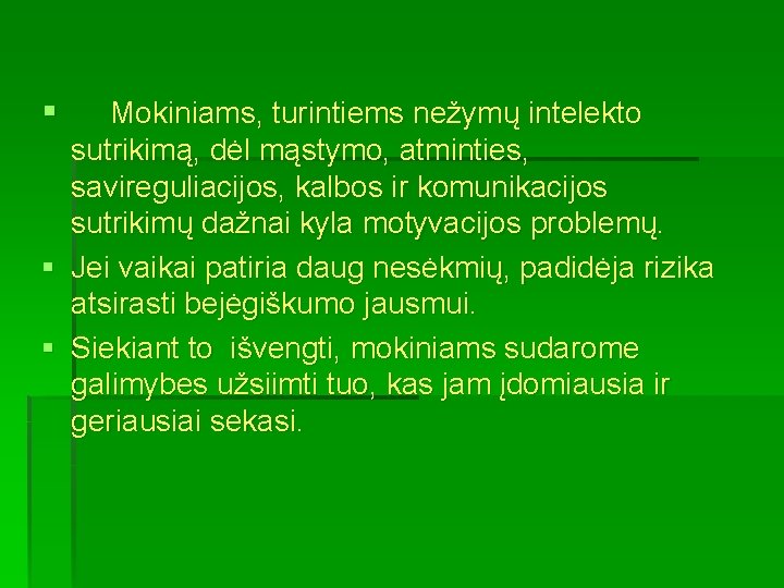 § Mokiniams, turintiems nežymų intelekto sutrikimą, dėl mąstymo, atminties, savireguliacijos, kalbos ir komunikacijos sutrikimų