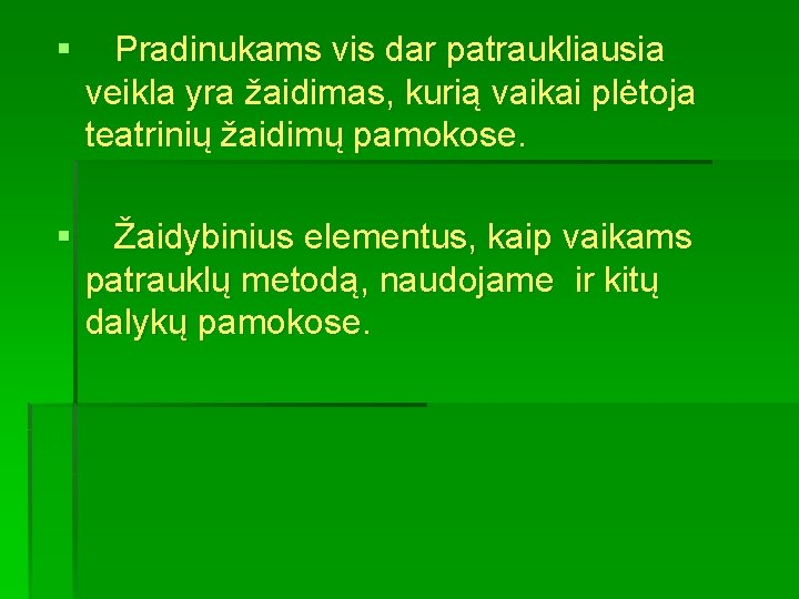 § Pradinukams vis dar patraukliausia veikla yra žaidimas, kurią vaikai plėtoja teatrinių žaidimų pamokose.