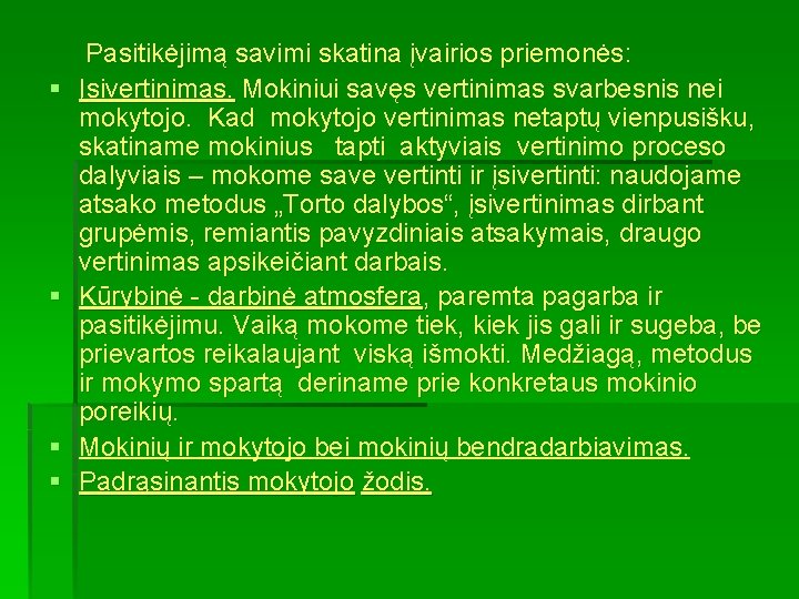 § § Pasitikėjimą savimi skatina įvairios priemonės: Įsivertinimas. Mokiniui savęs vertinimas svarbesnis nei mokytojo.