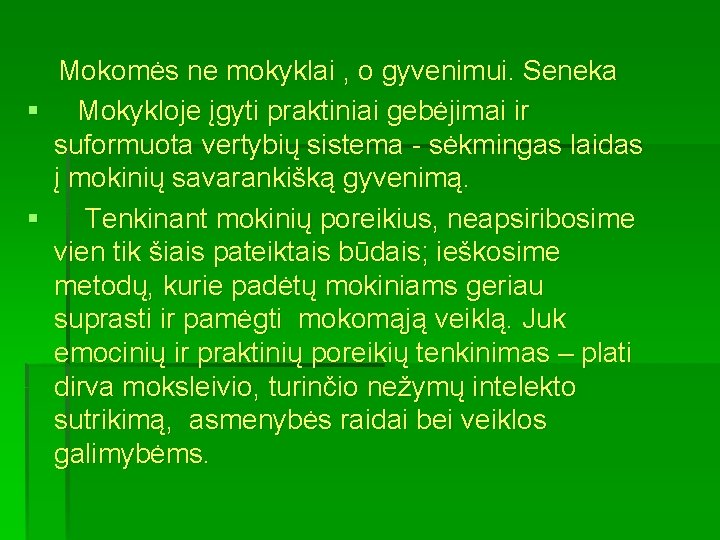 Mokomės ne mokyklai , o gyvenimui. Seneka § Mokykloje įgyti praktiniai gebėjimai ir suformuota