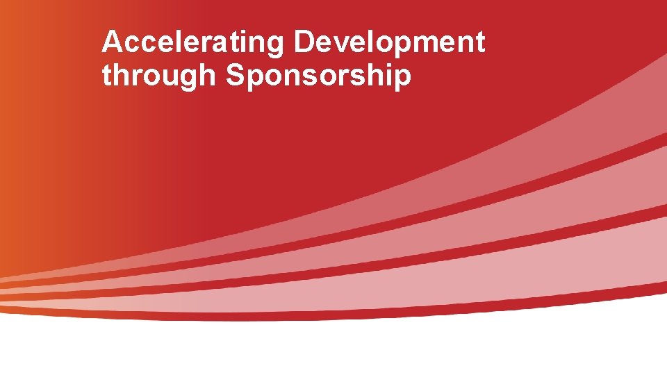 Accelerating Development through Sponsorship 