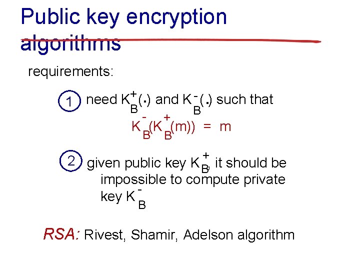 Public key encryption algorithms requirements: . . B + ( ) and K -