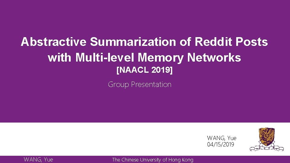 Abstractive Summarization of Reddit Posts with Multi-level Memory Networks [NAACL 2019] Group Presentation WANG,