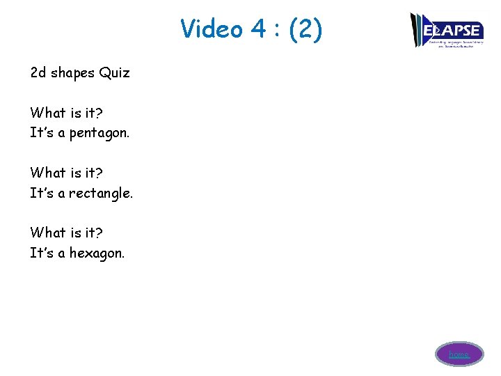 Video 4 : (2) 2 d shapes Quiz What is it? It’s a pentagon.