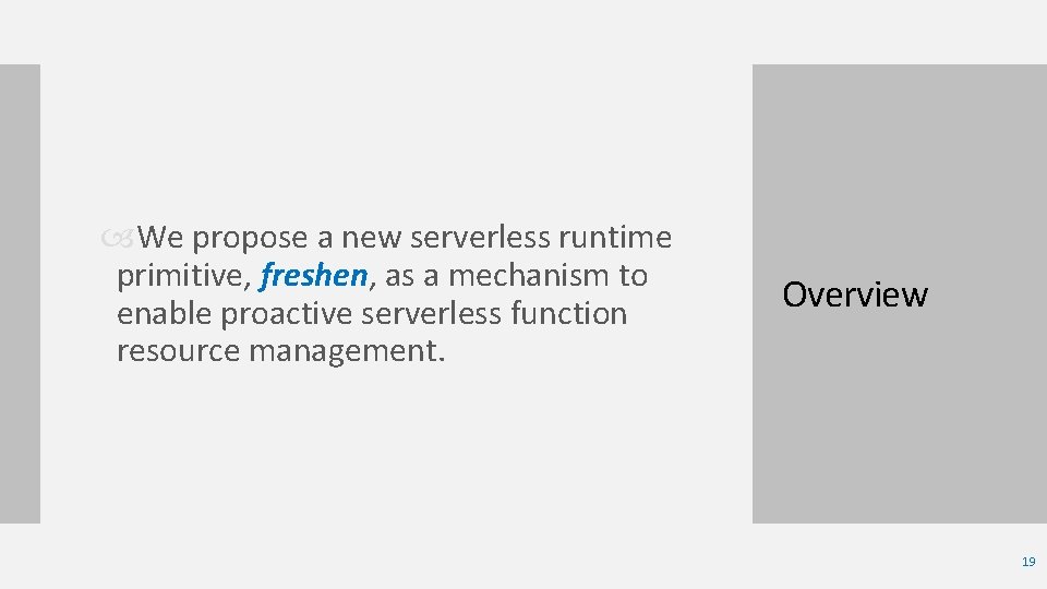  We propose a new serverless runtime primitive, freshen, as a mechanism to enable