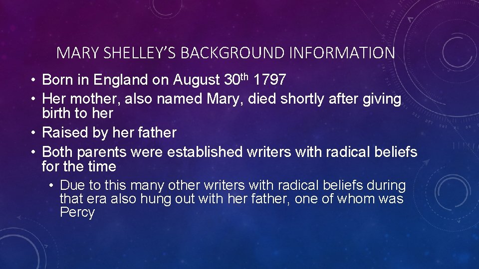 MARY SHELLEY’S BACKGROUND INFORMATION • Born in England on August 30 th 1797 •