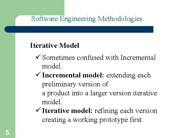 Software Engineering Methodologies – I Iterative Model ü Sometimes confused with Incremental model. ü