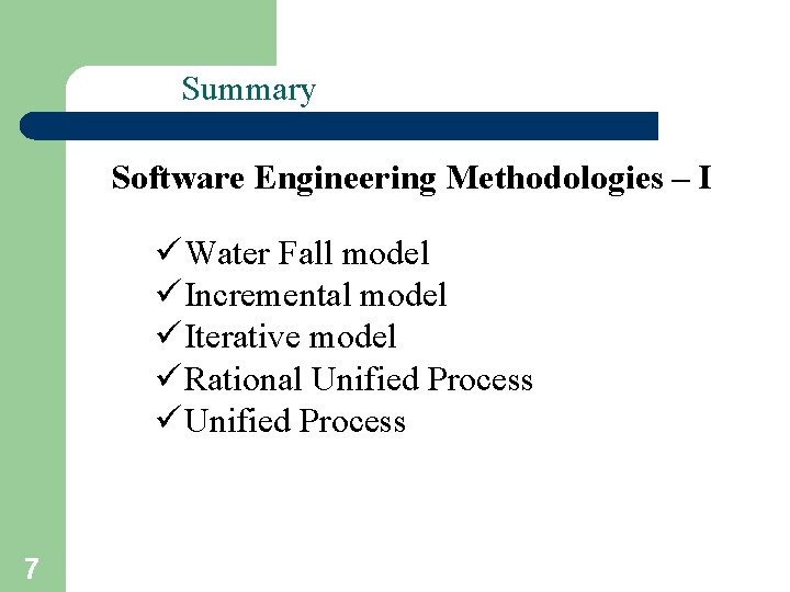 Summary Software Engineering Methodologies – I ü Water Fall model ü Incremental model ü