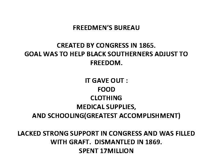 FREEDMEN’S BUREAU CREATED BY CONGRESS IN 1865. GOAL WAS TO HELP BLACK SOUTHERNERS ADJUST