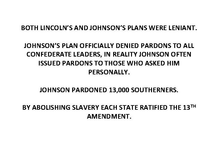 BOTH LINCOLN’S AND JOHNSON’S PLANS WERE LENIANT. JOHNSON’S PLAN OFFICIALLY DENIED PARDONS TO ALL
