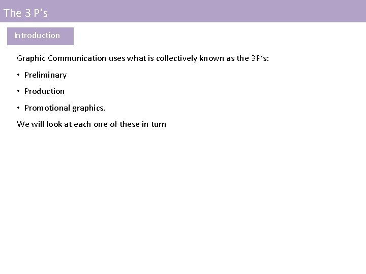 The 3 P’s Introduction Graphic Communication uses what is collectively known as the 3