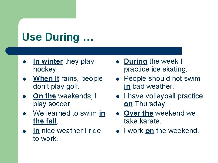 Use During … l l l In winter they play hockey. When it rains,