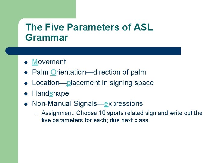 The Five Parameters of ASL Grammar l l l Movement Palm Orientation—direction of palm