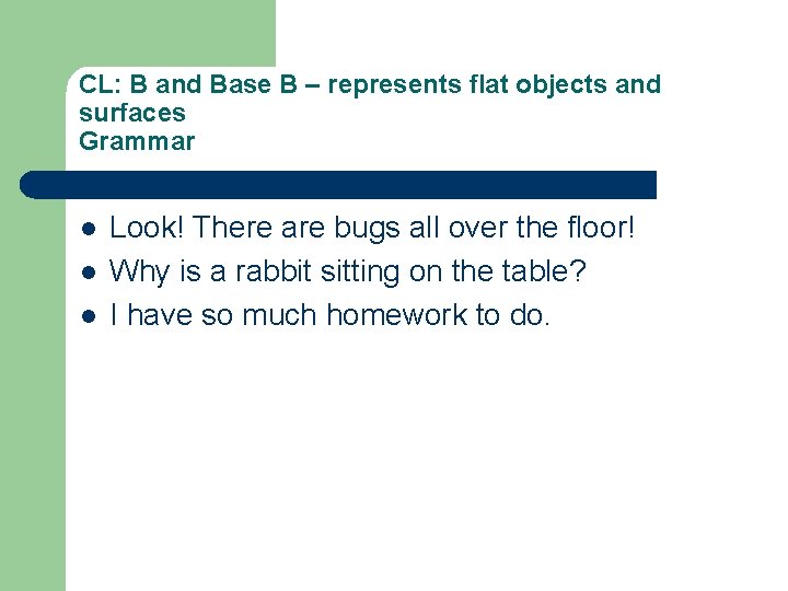 CL: B and Base B – represents flat objects and surfaces Grammar l l