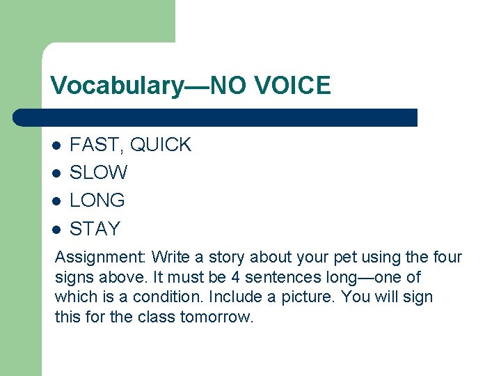 Vocabulary—NO VOICE l l FAST, QUICK SLOW LONG STAY Assignment: Write a story about