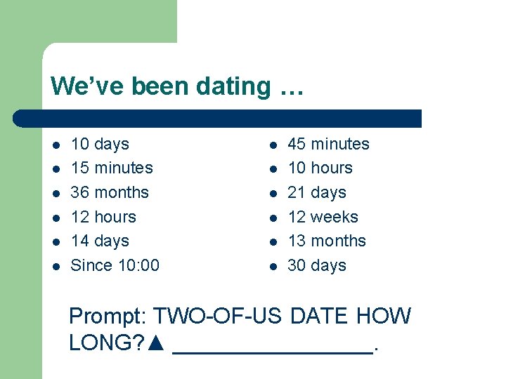 We’ve been dating … l l l 10 days 15 minutes 36 months 12