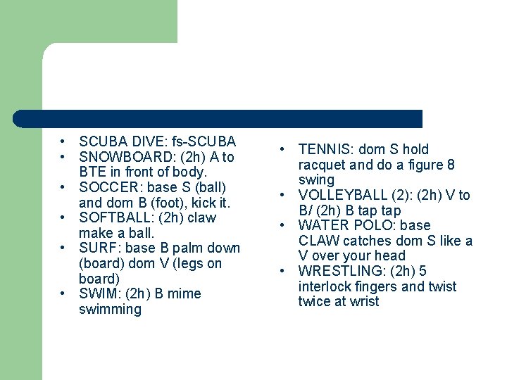  • SCUBA DIVE: fs-SCUBA • SNOWBOARD: (2 h) A to BTE in front