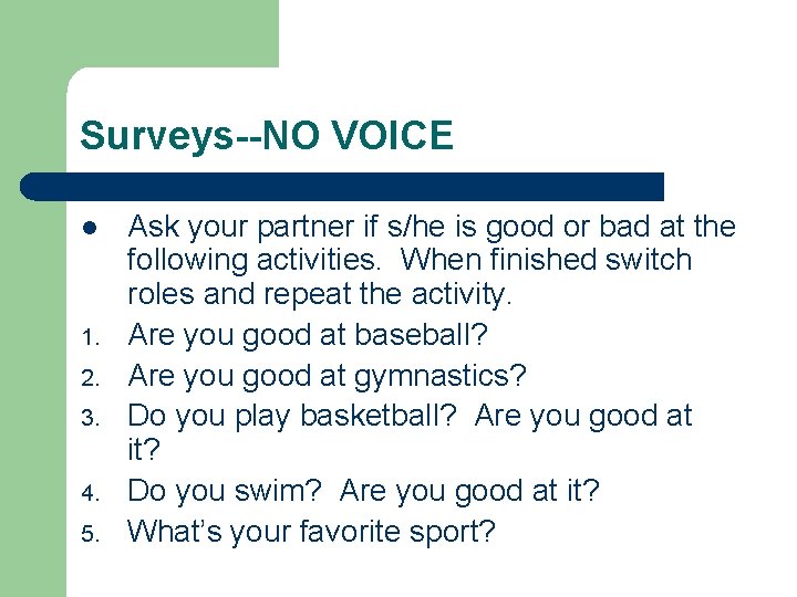 Surveys--NO VOICE l 1. 2. 3. 4. 5. Ask your partner if s/he is