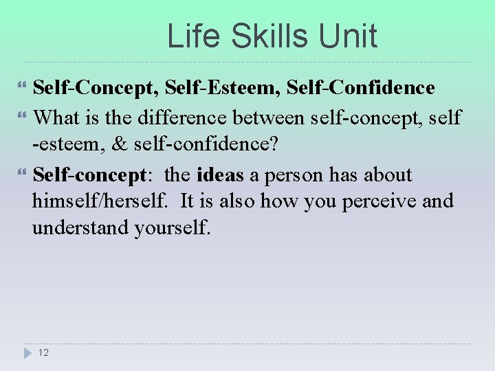 Life Skills Unit Self-Concept, Self-Esteem, Self-Confidence What is the difference between self-concept, self -esteem,