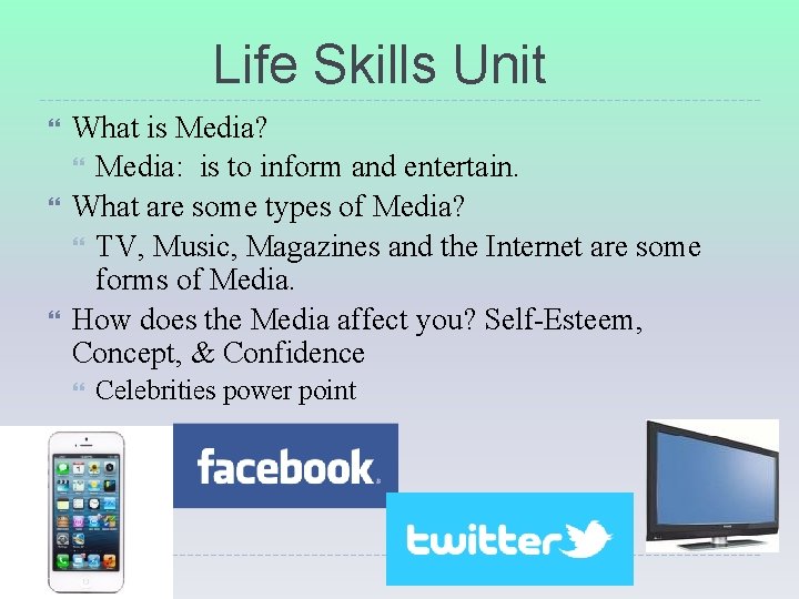 Life Skills Unit What is Media? Media: is to inform and entertain. What are