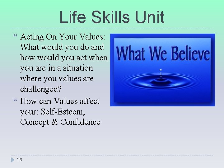 Life Skills Unit Acting On Your Values: What would you do and how would