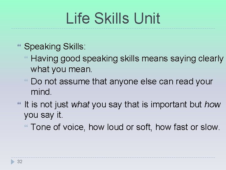 Life Skills Unit 32 Speaking Skills: Having good speaking skills means saying clearly what