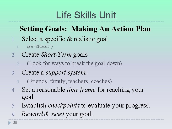Life Skills Unit Setting Goals: Making An Action Plan Select a specific & realistic