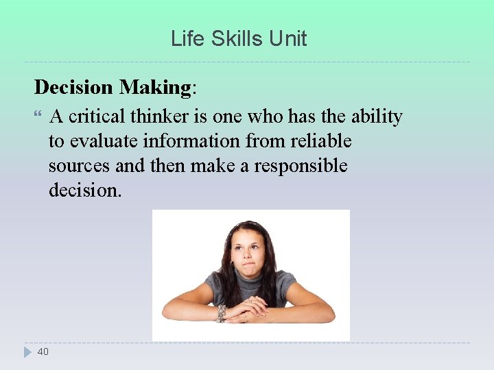 Life Skills Unit Decision Making: A critical thinker is one who has the ability