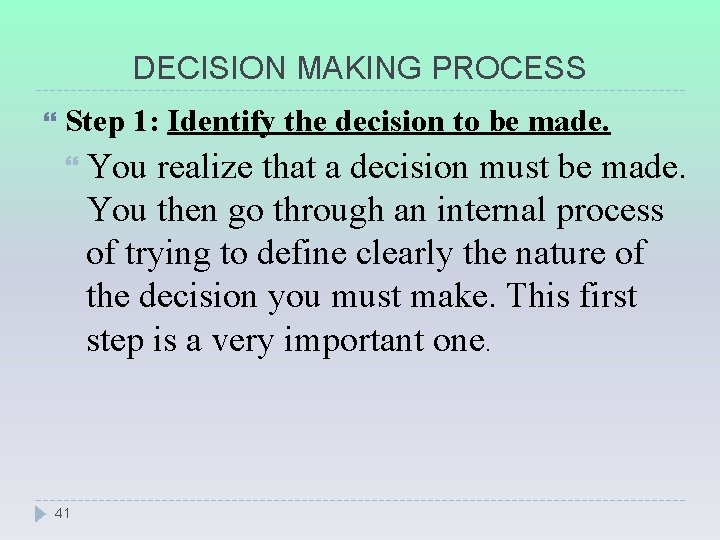 DECISION MAKING PROCESS Step 1: Identify the decision to be made. You realize that