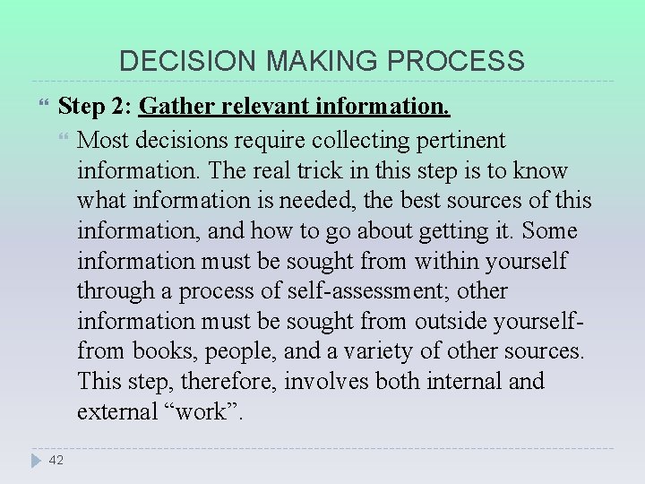 DECISION MAKING PROCESS Step 2: Gather relevant information. Most decisions require collecting pertinent information.