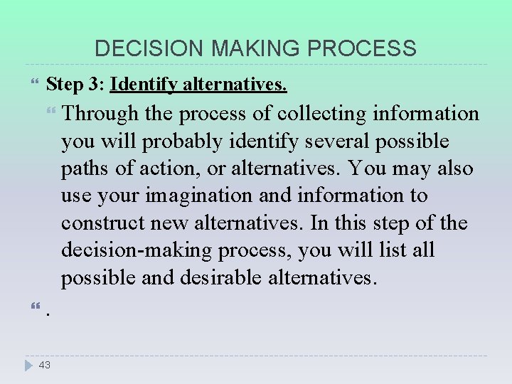 DECISION MAKING PROCESS Step 3: Identify alternatives. . 43 Through the process of collecting