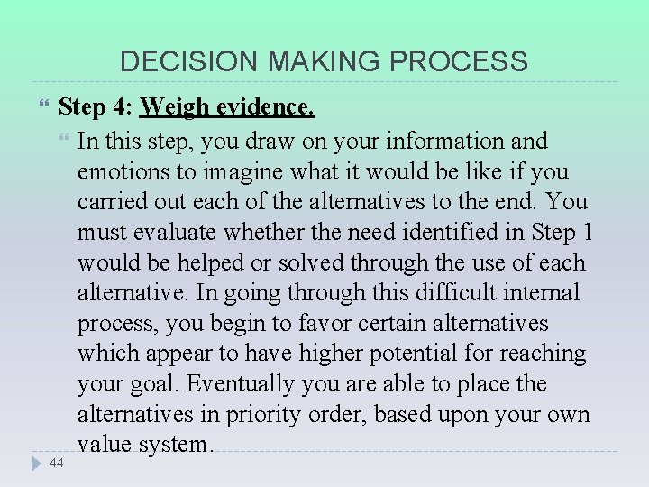 DECISION MAKING PROCESS Step 4: Weigh evidence. In this step, you draw on your