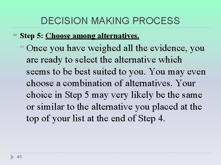 DECISION MAKING PROCESS Step 5: Choose among alternatives. 45 Once you have weighed all