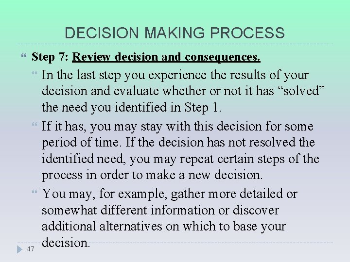 DECISION MAKING PROCESS Step 7: Review decision and consequences. 47 In the last step