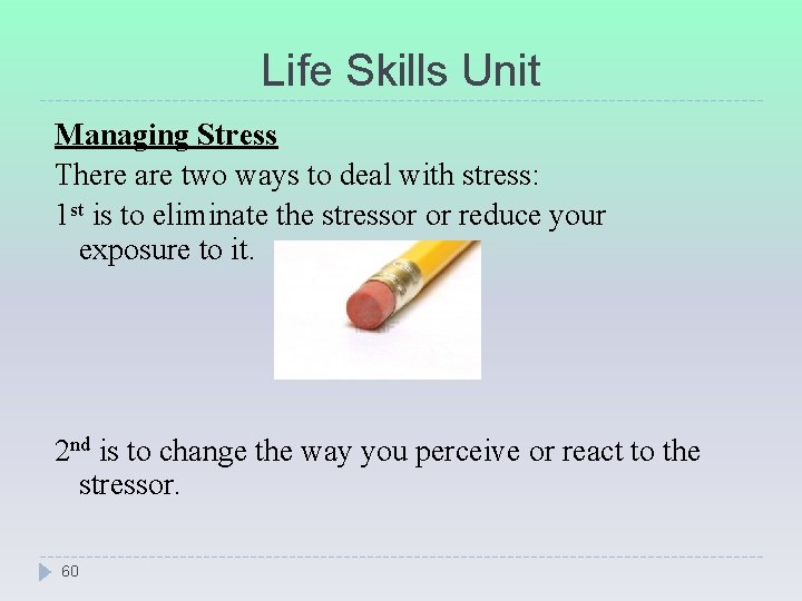 Life Skills Unit Managing Stress There are two ways to deal with stress: 1