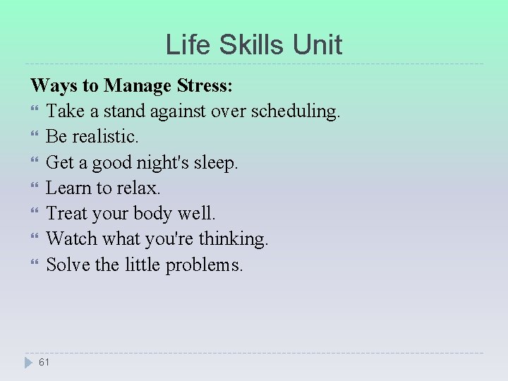 Life Skills Unit Ways to Manage Stress: Take a stand against over scheduling. Be