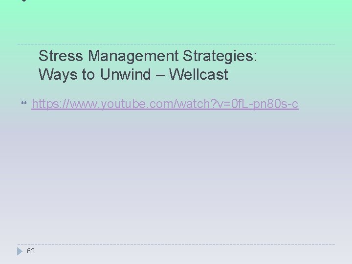  • Stress Management Strategies: Ways to Unwind – Wellcast https: //www. youtube. com/watch?