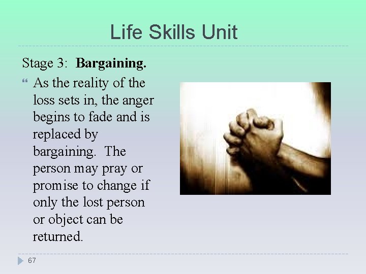 Life Skills Unit Stage 3: Bargaining. As the reality of the loss sets in,