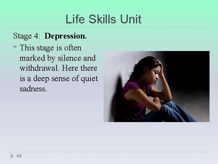 Life Skills Unit Stage 4: Depression. This stage is often marked by silence and