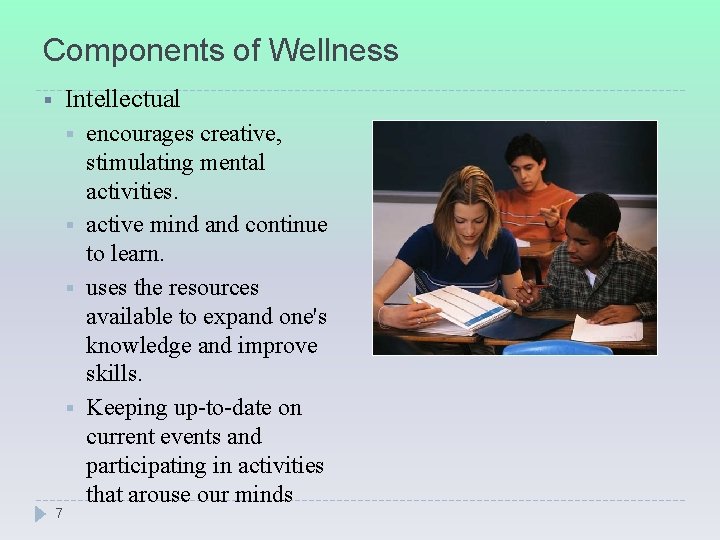 Components of Wellness Intellectual § § § 7 encourages creative, stimulating mental activities. active