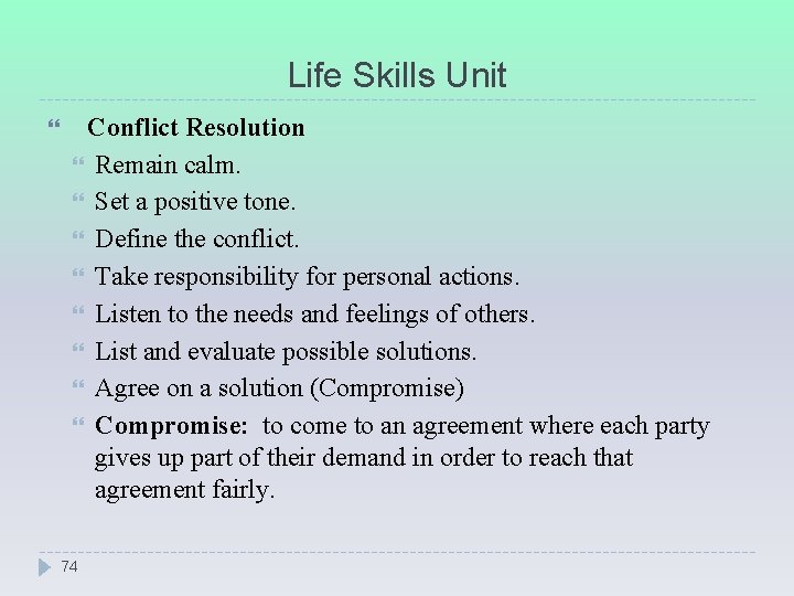 Life Skills Unit Conflict Resolution Remain calm. Set a positive tone. Define the conflict.