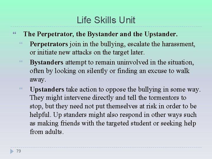 Life Skills Unit The Perpetrator, the Bystander and the Upstander. Perpetrators join in the