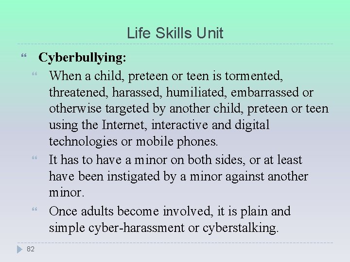 Life Skills Unit Cyberbullying: When a child, preteen or teen is tormented, threatened, harassed,