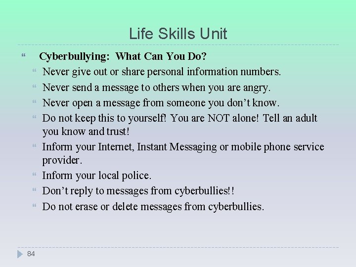 Life Skills Unit Cyberbullying: What Can You Do? Never give out or share personal