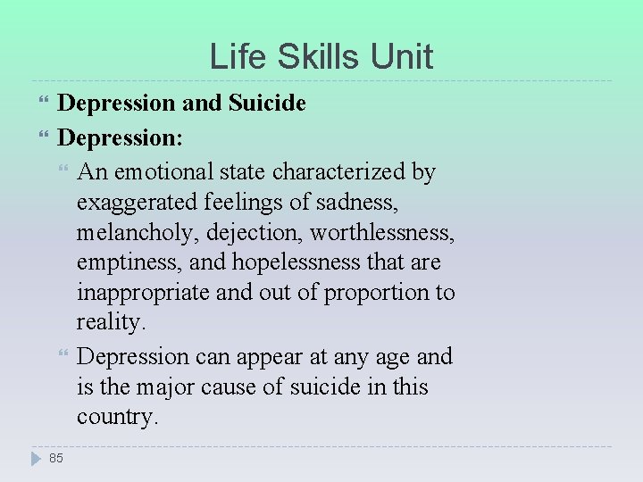 Life Skills Unit Depression and Suicide Depression: An emotional state characterized by exaggerated feelings