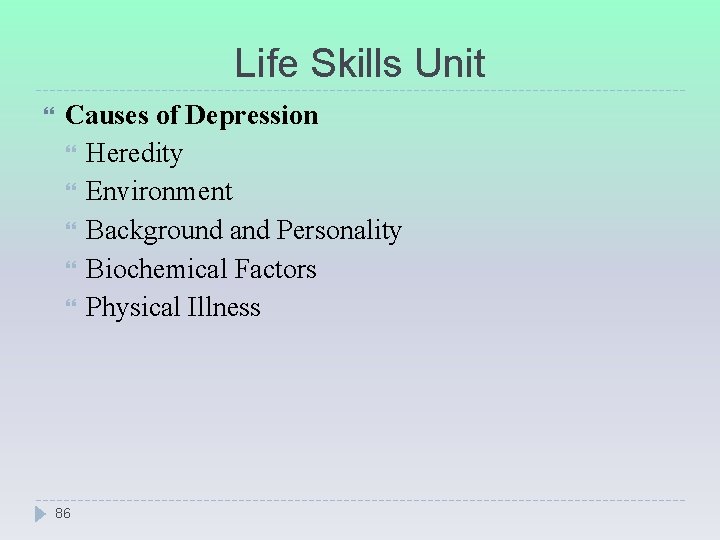 Life Skills Unit Causes of Depression Heredity Environment Background and Personality Biochemical Factors Physical