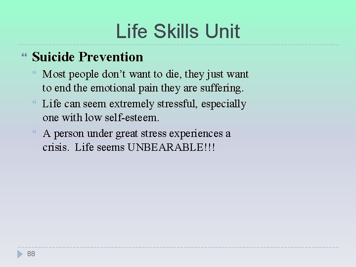 Life Skills Unit Suicide Prevention 88 Most people don’t want to die, they just