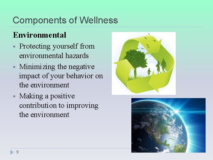 Components of Wellness Environmental Protecting yourself from environmental hazards Minimizing the negative impact of